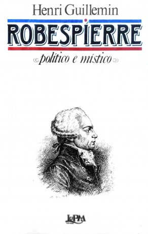 Capa do livro Robespierre - Político e místico, de Henri Guillemin