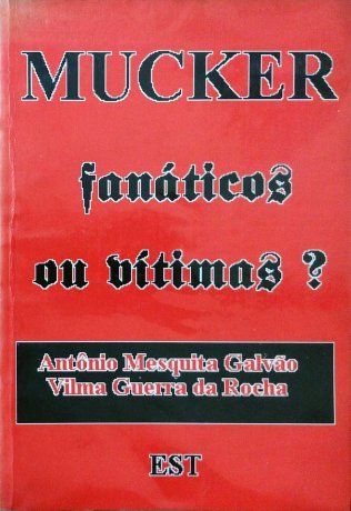 Capa do livro Mucker: fanáticos ou vítimas?, de Antônio Mesquita Galvão, Vilma Guerra da Rocha