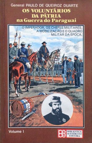 Capa do livro Os Voluntários da Pátria na Guerra do Paraguai - Vol. 1, de General Paulo de Queiroz Duarte