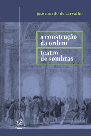 Capa do livro A Construção da Ordem / Teatro de Sombras, de José Murilo de Carvalho