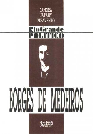 Capa do livro Borges de Medeiros, de Sandra Pesavento