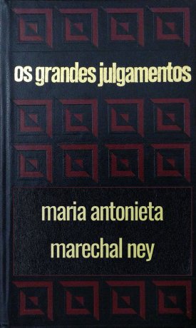 Capa do livro Os grandes julgamentos - Maria Antonieta e Marechal Ney, de Claude Bertin