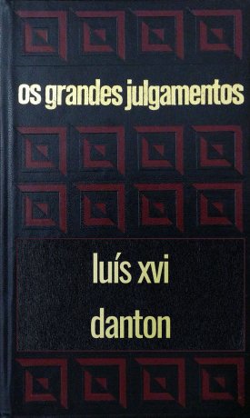 Capa do livro Os grandes julgamentos -  Luis XVI e Danton, de Claude Bertin