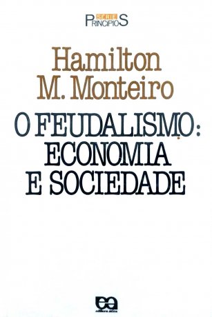 Capa do livro O Feudalismo: Economia e sociedade, de Hamilton M. Monteiro