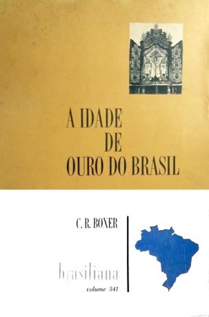 Capa do livro A Idade de Ouro do Brasil, de Charles R. Boxer