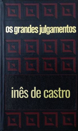 Capa do livro Os grandes julgamentos - Inês de Castro, de A.Pedro Gil