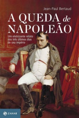 Capa do livro A queda de Napoleão, de Jean-Paul Bertaud