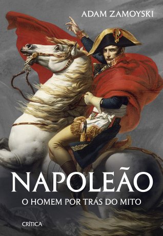 Capa do livro Napoleão - O homem por trás do mito, de Adam Zamoyski