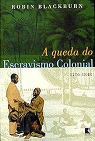 Capa do livro A queda do escravismo colonial, de Robin Blackburn