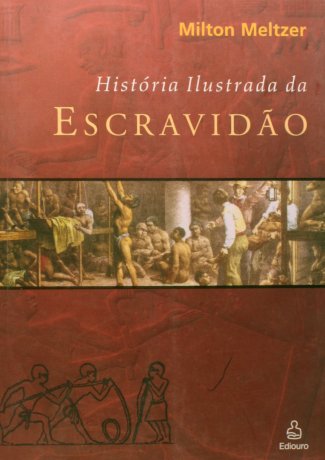 Capa do livro História Ilustrada da Escravidão, de Milton Meltzer