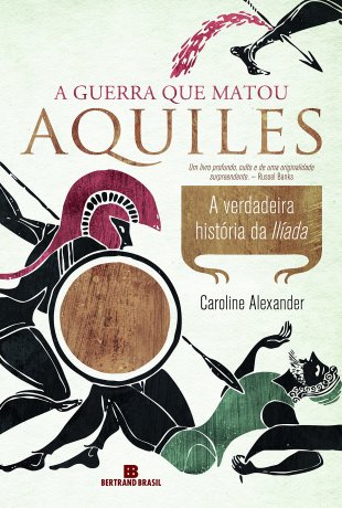 Capa do livro A guerra que matou Aquiles, de Caroline Alexander