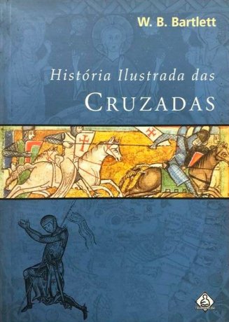 História Ilustrada das Cruzadas