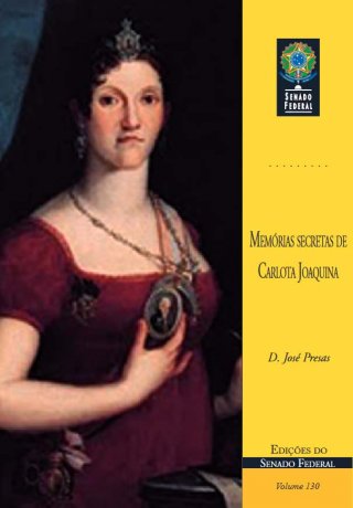 Capa do livro Memórias secretas de Carlota Joaquina, de D. José Presas