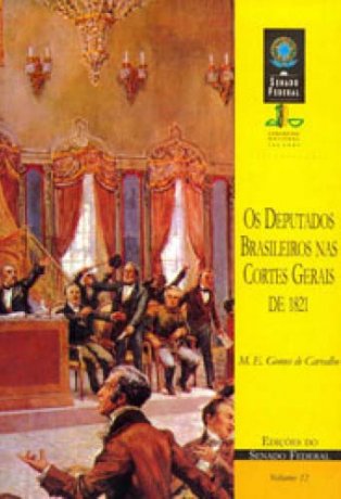 Capa do livro Os deputados brasileiros nas Cortes Gerais de 1821, de Manuel Emílio Gomes de Carvalho