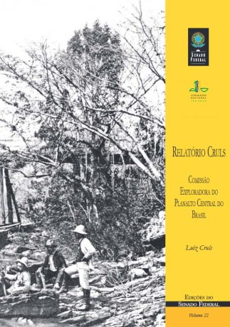 Capa do livro Relatório Cruls: relatório da Comissão Exploradora do Planalto Central do Brasil, de Luís Cruls