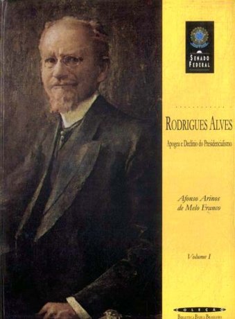 Capa do livro Rodrigues Alves: apogeu e declínio do presidencialismo, de Afonso Arinos de Melo Franco
