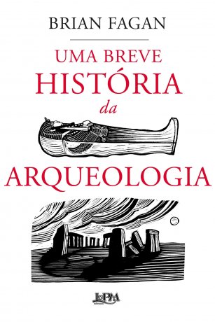 Capa do livro Uma breve história da Arqueologia, de Brian Fagan