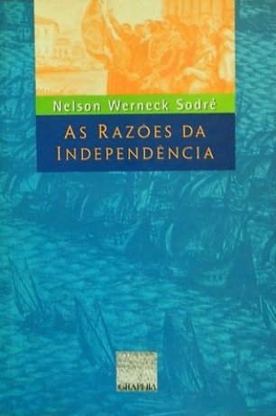 Capa do livro As razões da Independência, de Nelson Werneck Sodré