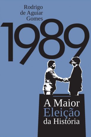 Capa do livro 1989 - A maior eleição da história, de Rodrigo de Aguiar Gomes