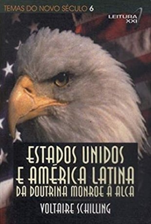 Capa do livro Estados Unidos e América Latina - Da Doutrina Monroe a ALCA, de Voltaire Schilling