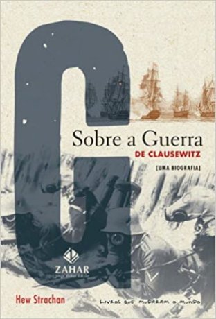 Capa do livro Sobre a Guerra de Clausewitz - Uma biografia, de Hew Strachan