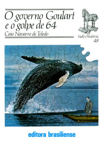 Capa do livro O Governo Goulart e o golpe de 64, de Caio Navarro de Toledo
