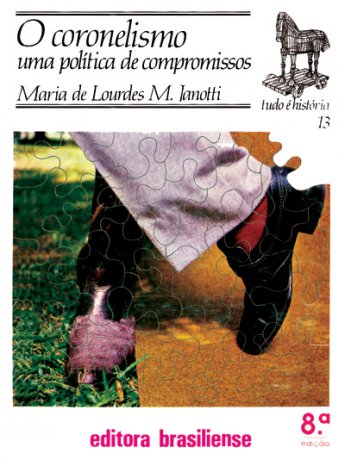 Capa do livro O Coronelismo: Uma política de compromisso, de Maria De Lourdes M. Janotti