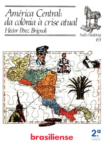 Capa do livro América Central: da colônia à crise atual, de Hector Perez Brignoli