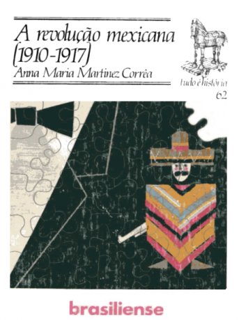 Capa do livro A Revolução Mexicana (1910-1917), de Anna Maria Martinez Corrêa
