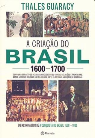 Capa do livro A criação do Brasil 1600-1700, de Thales Guaracy