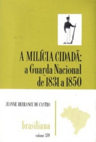 Capa do livro A Milícia Cidadã: A Guarda Nacional de 1831 a 1850, de Jeanne Berrance de Castro