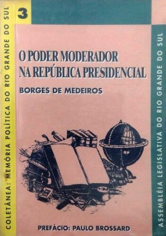 Capa do livro O poder moderador na república presidencial, de Borges de Medeiros