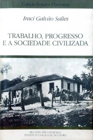 Capa do livro Trabalho, progresso e a sociedade civilizada, de Iraci Galvão Salles