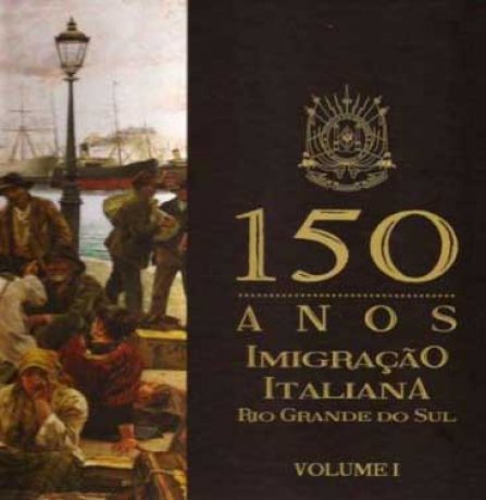 Capa do livro 150 Anos de Imigração Italiana no Rio Grande do Sul - Vol.1, de Ademir Antônio Bacca (org.)