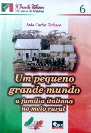 Capa do livro Um pequeno grande mundo: a família italiana no meio rural, de João Carlos Tedesco