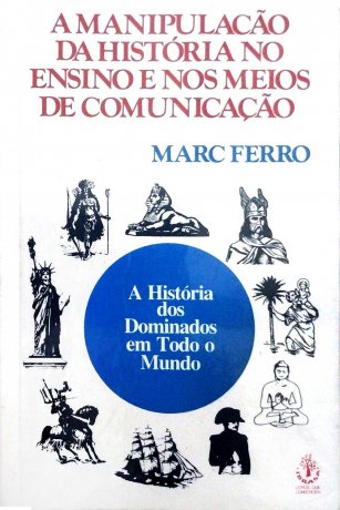 Capa do livro A manipulação da história no ensino e nos meios de comunicação, de Marc Ferro