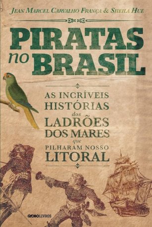 Capa do livro Piratas no Brasil, de Jean Marcel Carvalho França, Sheila Hue