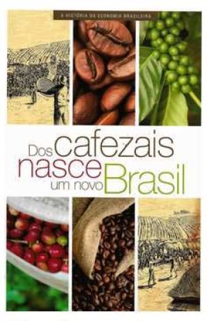 Dos cafezais nasce um novo Brasil